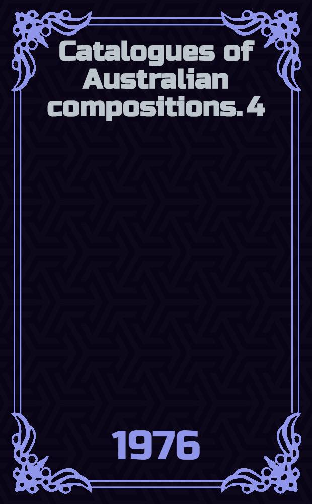 Catalogues of Australian compositions. 4 : Vocal and choral music