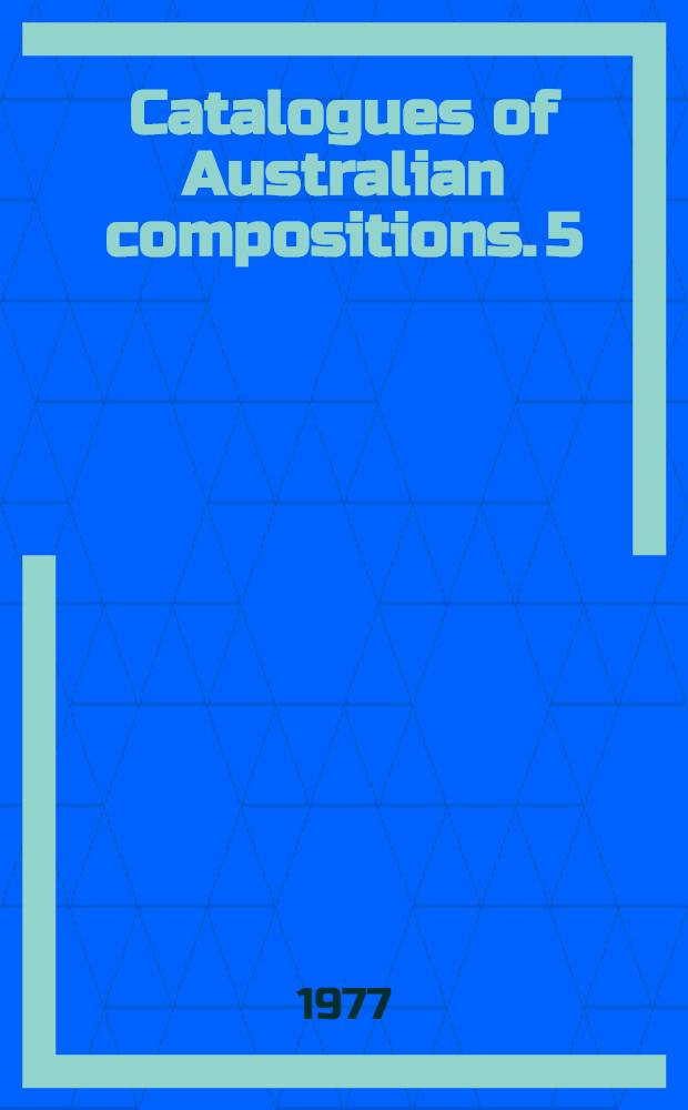 Catalogues of Australian compositions. 5 : Dramatic music