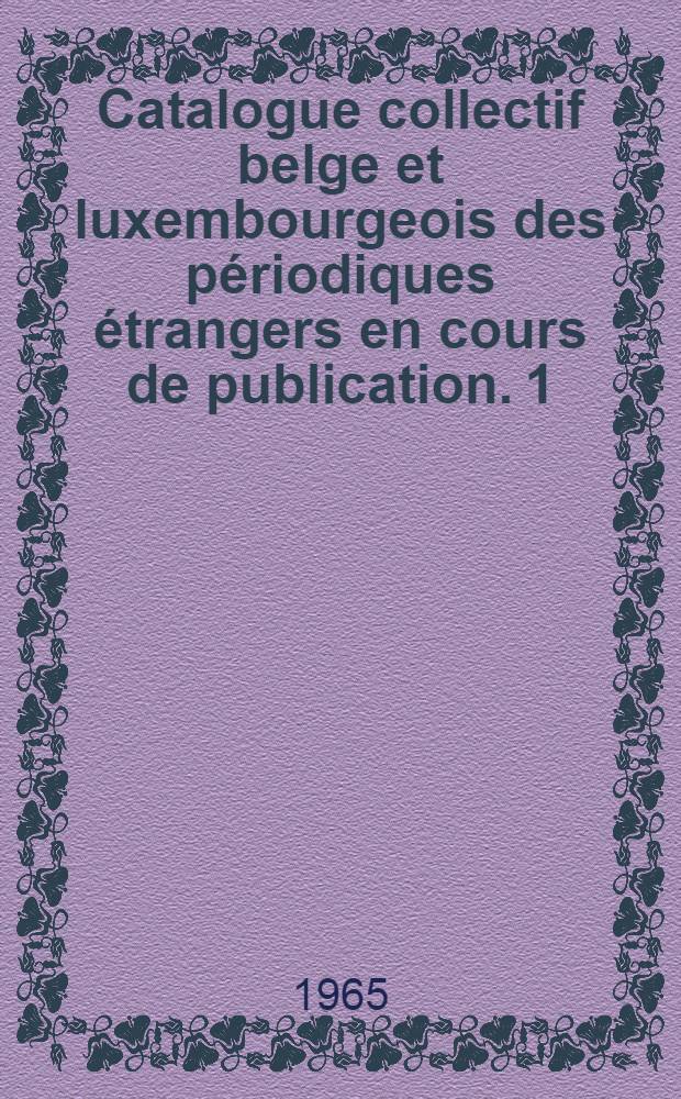 Catalogue collectif belge et luxembourgeois des périodiques étrangers en cours de publication. [1] : A-J