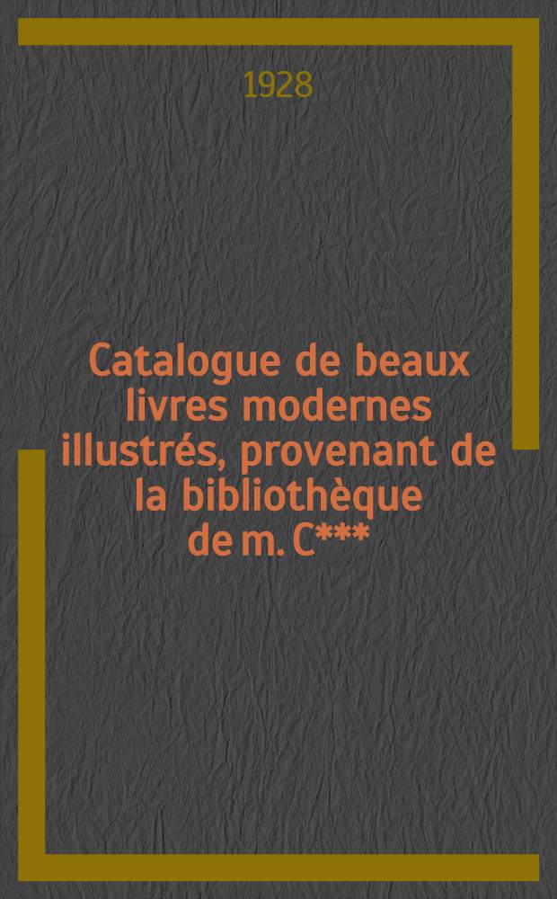 Catalogue de beaux livres modernes illustrés, provenant de la bibliothèque de m. C***
