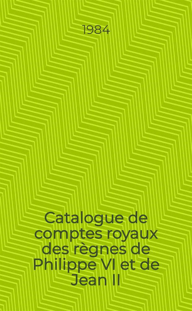 Catalogue de comptes royaux des règnes de Philippe VI et de Jean II (1328-1364). Pt. 1