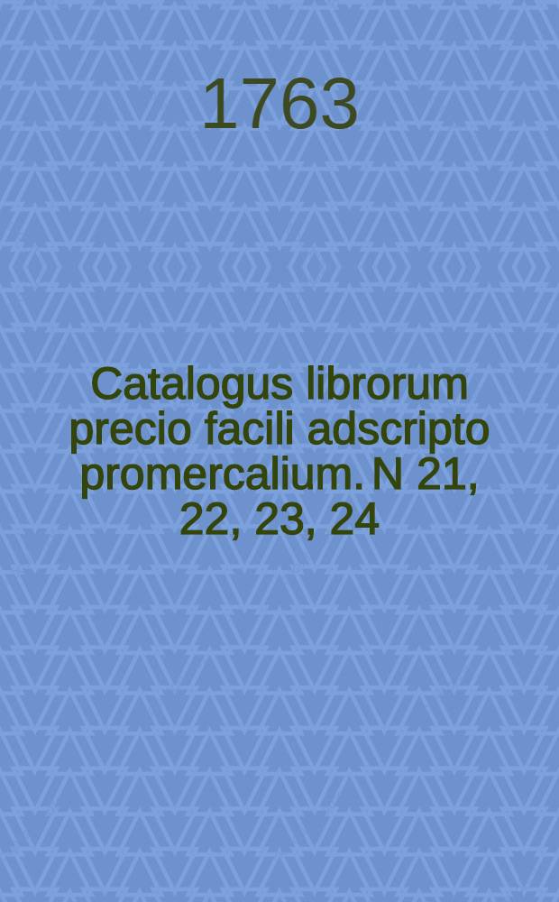 Catalogus librorum precio facili adscripto promercalium. N 21, 22, 23, 24 : [W - Z]