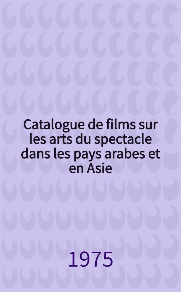 Catalogue de films sur les arts du spectacle dans les pays arabes et en Asie