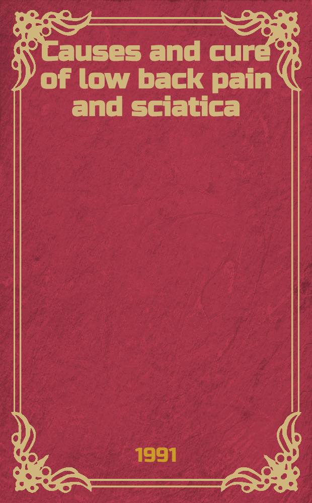 Causes and cure of low back pain and sciatica