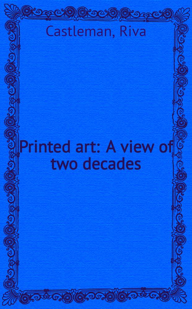 Printed art : A view of two decades : A catalogue of the Exhib.