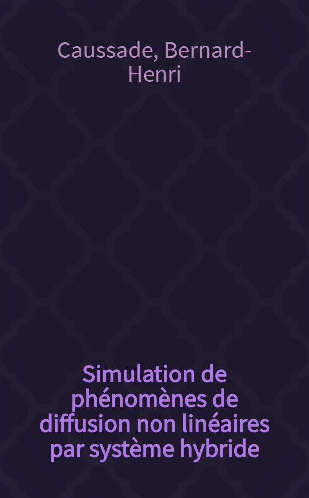 Simulation de phénomènes de diffusion non linéaires par système hybride : Thèse prés. à l'Inst. nat. polytechnique de Toulouse