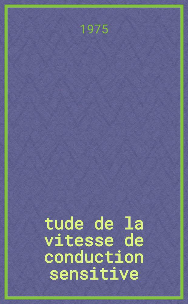 Étude de la vitesse de conduction sensitive : Intérêt en pathologie : Travaux personnels sur le nerf médian chez les sujets âgés : Thèse