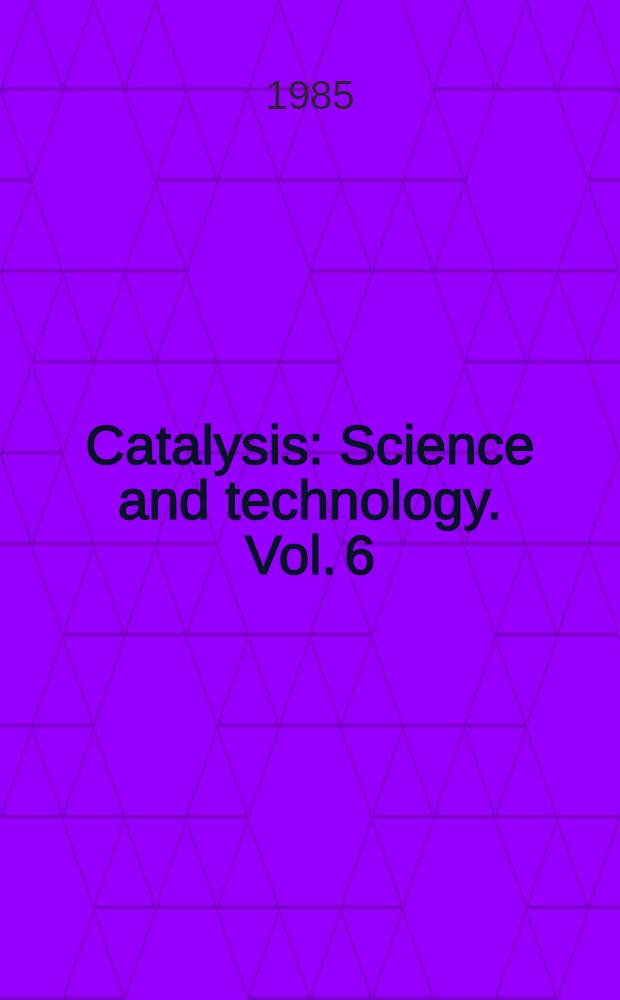 Catalysis : Science and technology. Vol. 6