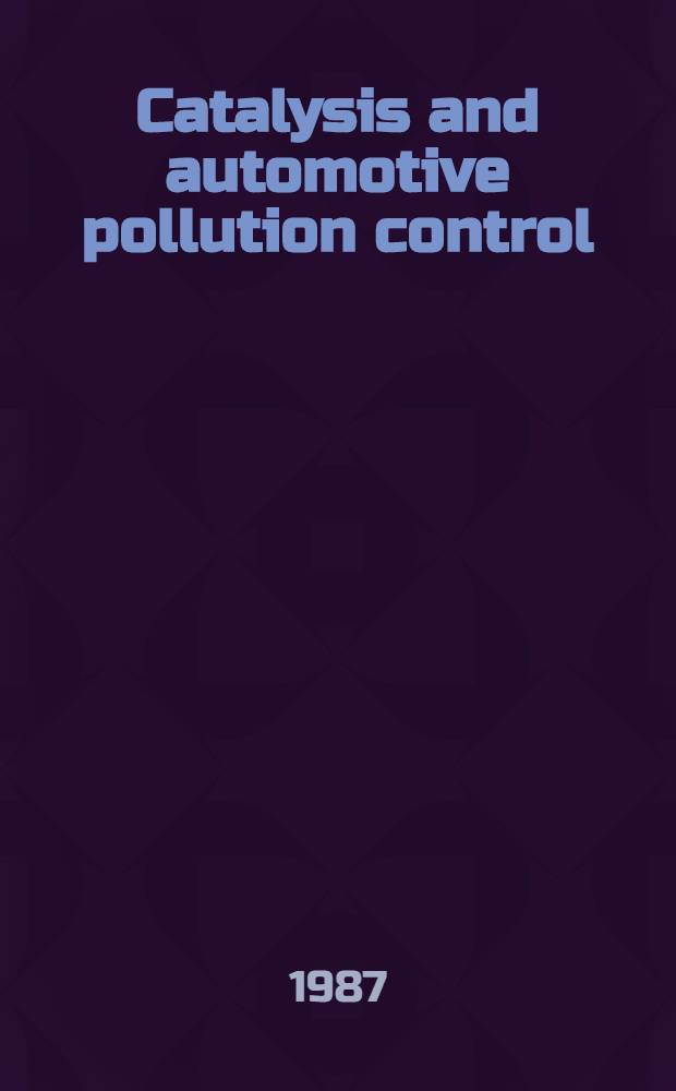 Catalysis and automotive pollution control : Proc. of the First Intern. symp. (CAPOC I), Brussels, Sept. 8-11, 1986