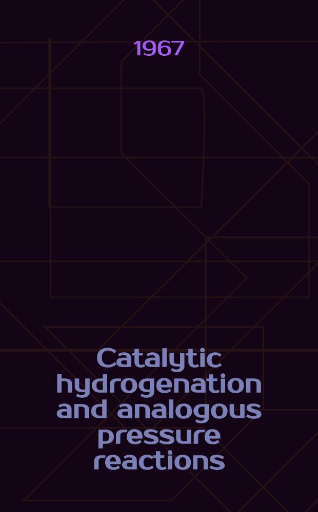 Catalytic hydrogenation and analogous pressure reactions : Symposium