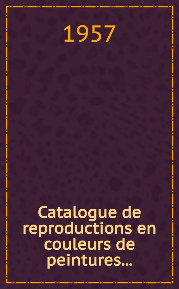 Catalogue de reproductions en couleurs de peintures ...