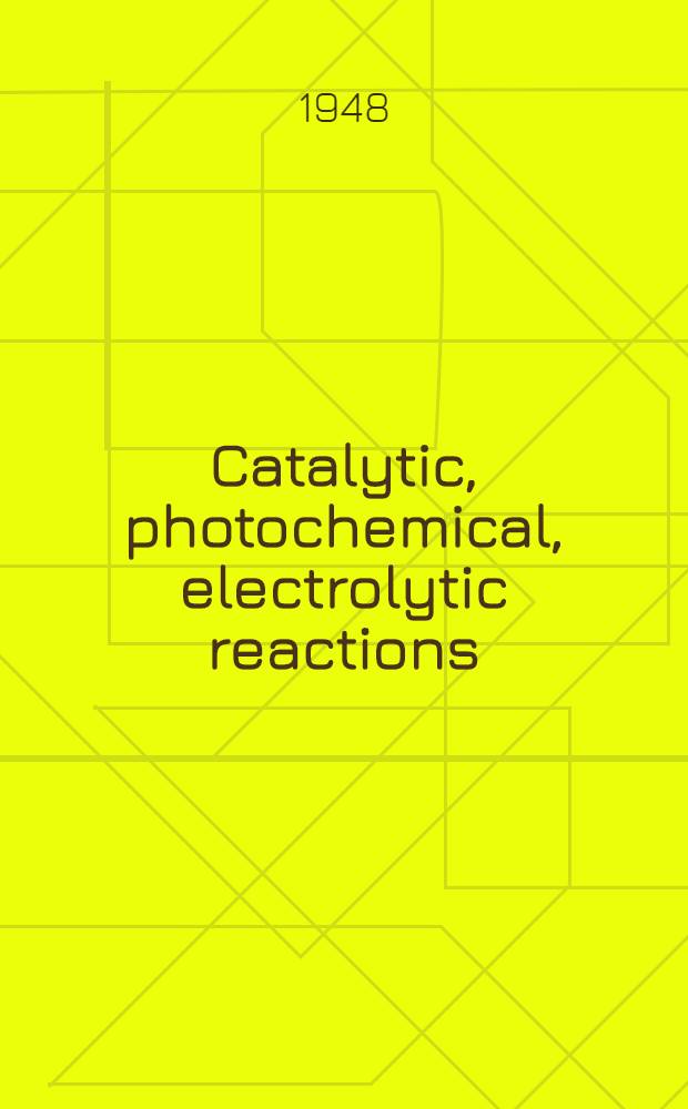 Catalytic, photochemical, electrolytic reactions