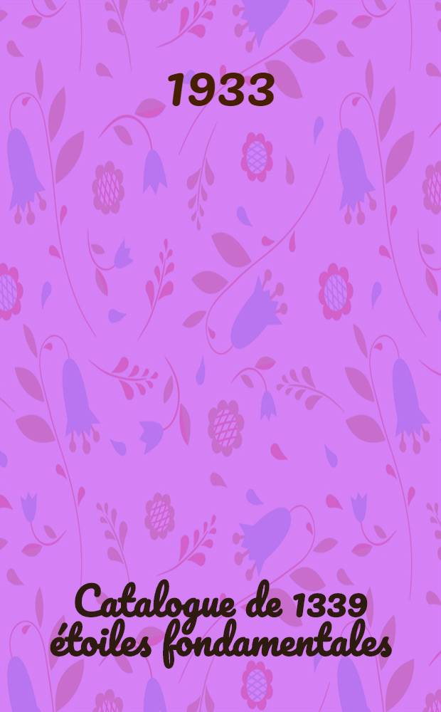 Catalogue de 1339 étoiles fondamentales (biste de Backlund) de déclinaisons comprises entre +90° et-30° : Equinoxe et époque 1925, O. Observées à l'Observatoire royal de Belgique (Uccle)