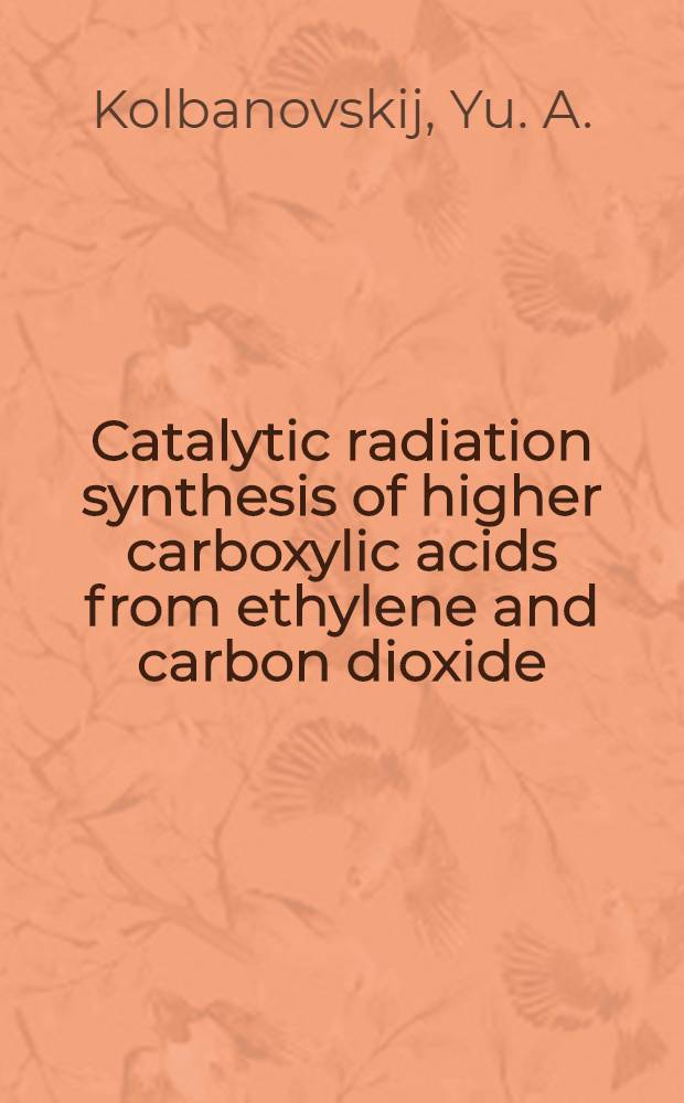 Catalytic radiation synthesis of higher carboxylic acids from ethylene and carbon dioxide