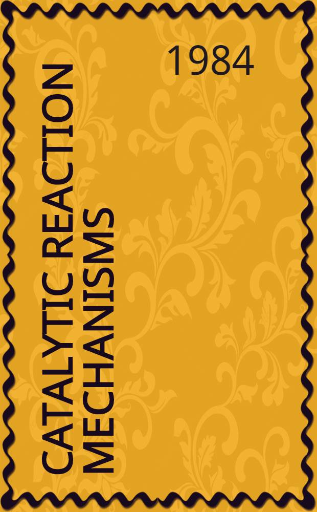 Catalytic reaction mechanisms : The role of surface structure a. composition : Proc. of a symp. at the annu. meet. of the Materials research soc., Boston, Mass., 14-16 Nov. 1983