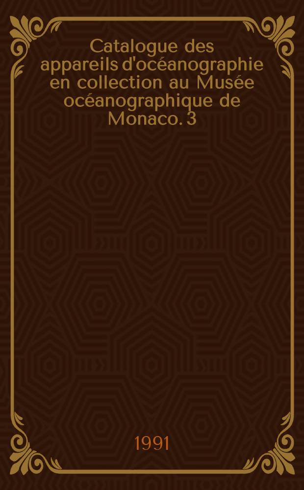 Catalogue des appareils d'océanographie en collection au Musée océanographique de Monaco. 3 : Appareils de prélèvement biologique