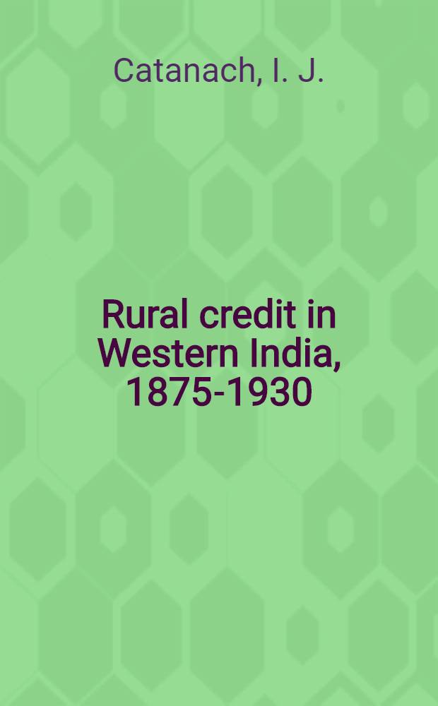 Rural credit in Western India, 1875-1930 : Rural credit and the co-operative movement in the Bombay presidency