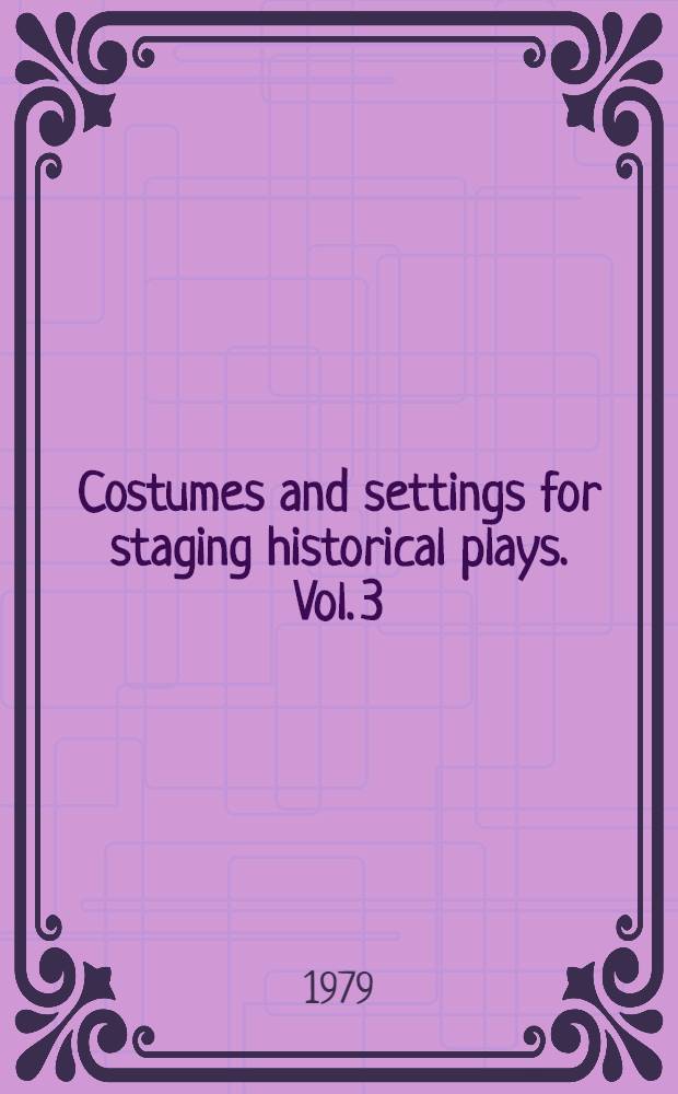 Costumes and settings for staging historical plays. Vol. 3 : The Elizabethan and Restoration period