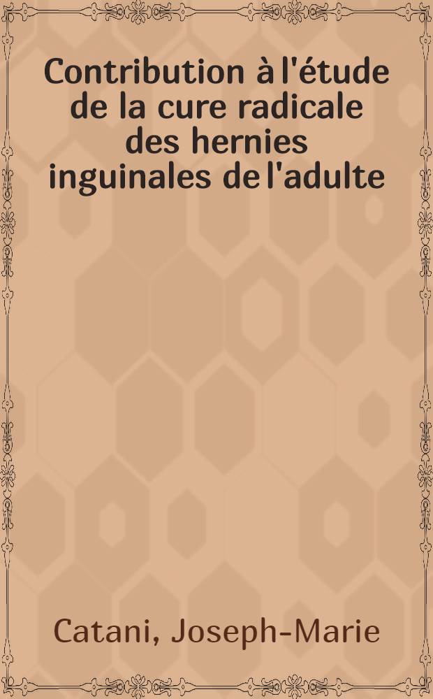 Contribution à l'étude de la cure radicale des hernies inguinales de l'adulte : Réhabilitation d'un procédé simple en deux plans rétrofuniculaires : Thèse pour la doctorat en méd. (diplôme d'État)