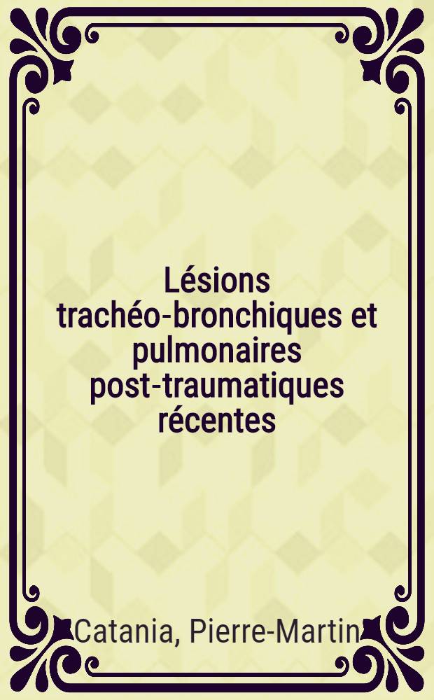 Lésions trachéo-bronchiques et pulmonaires post-traumatiques récentes : À propos de quatre cas : Thèse ..