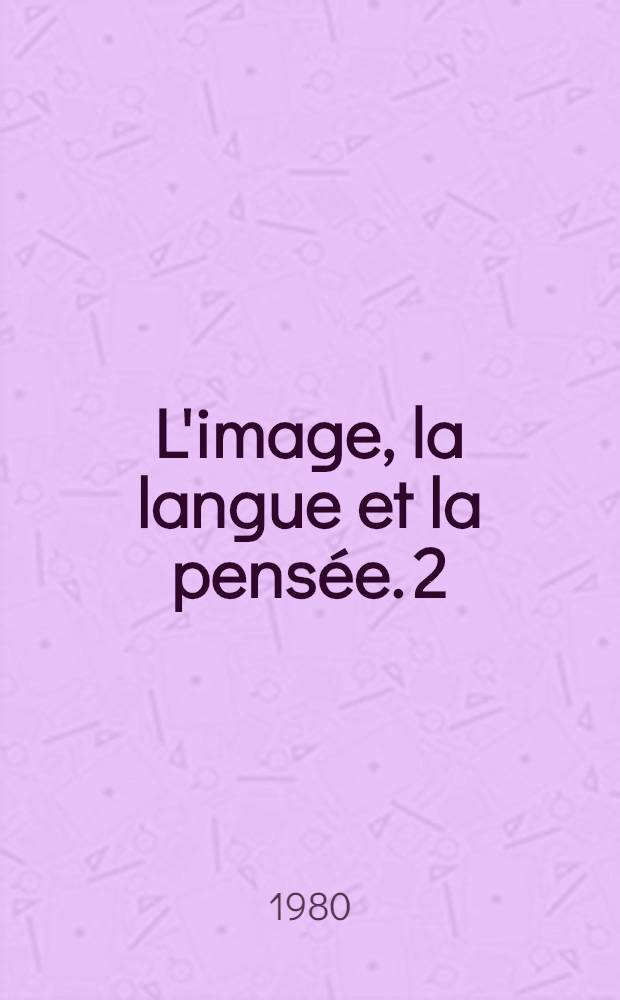 L'image, la langue et la pensée. 2 : Recueil de proverbes de Karangasso