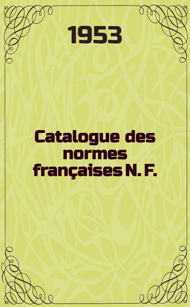 Catalogue des normes françaises [N. F.] : Projets de normes mis en application [P. N.] Feuilles et fascicules de documentation [F. D.] Extraits de normes [E. N.] Catalog. Catalogue 1953 : Normes homologuées au 1-er Janvier 1953