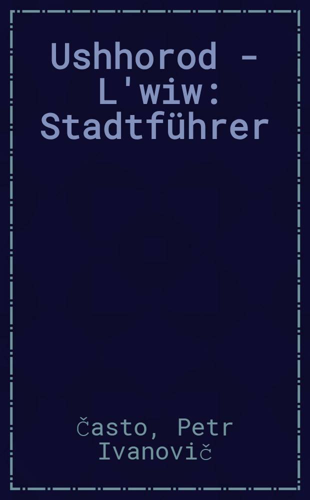 Ushhorod - L'wiw : Stadtführer