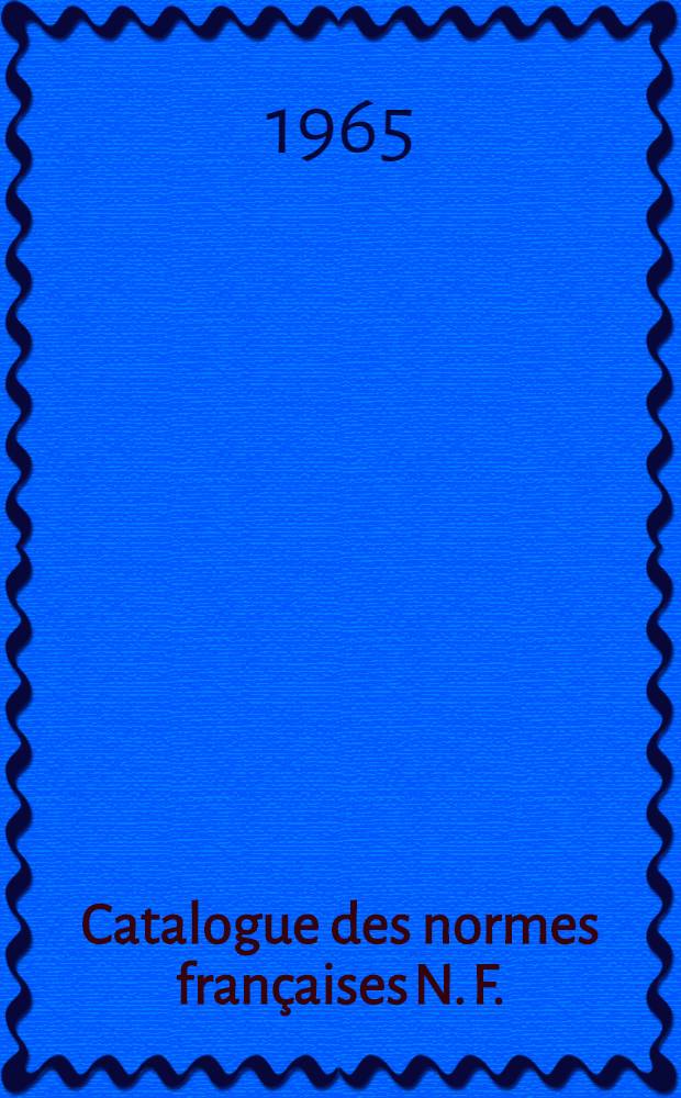 Catalogue des normes françaises [N. F.] : Projets de normes mis en application [P. N.] Feuilles et fascicules de documentation [F. D.] Extraits de normes [E. N.] Catalog. Catalogue ... 1965/1966
