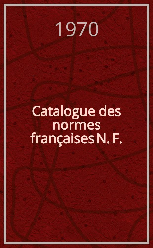 Catalogue des normes françaises [N. F.] : Projets de normes mis en application [P. N.] Feuilles et fascicules de documentation [F. D.] Extraits de normes [E. N.] Catalog