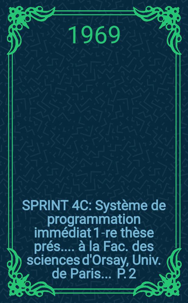 SPRINT 4C : Système de programmation immédiat 1-re thèse [prés.] ... à la Fac. des sciences d'Orsay, Univ. de Paris ... P. 2 : Le système