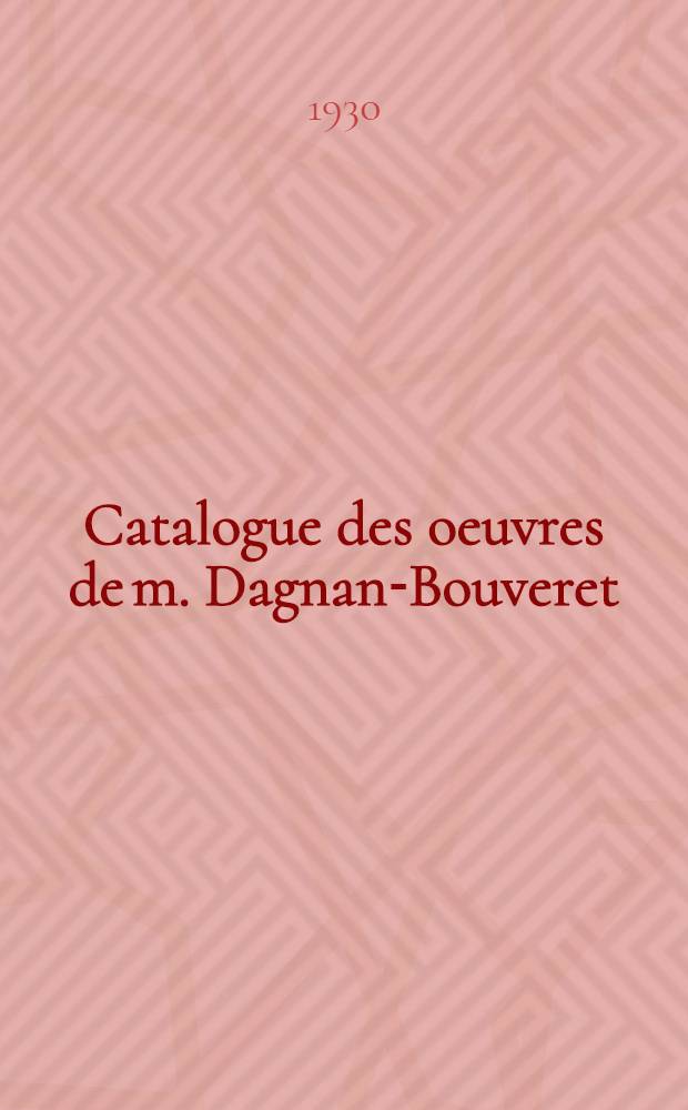 Catalogue des oeuvres de m. Dagnan-Bouveret : (Peinturus)