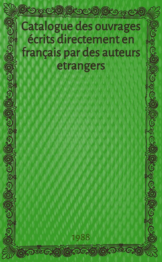 Catalogue des ouvrages écrits directement en français par des auteurs etrangers