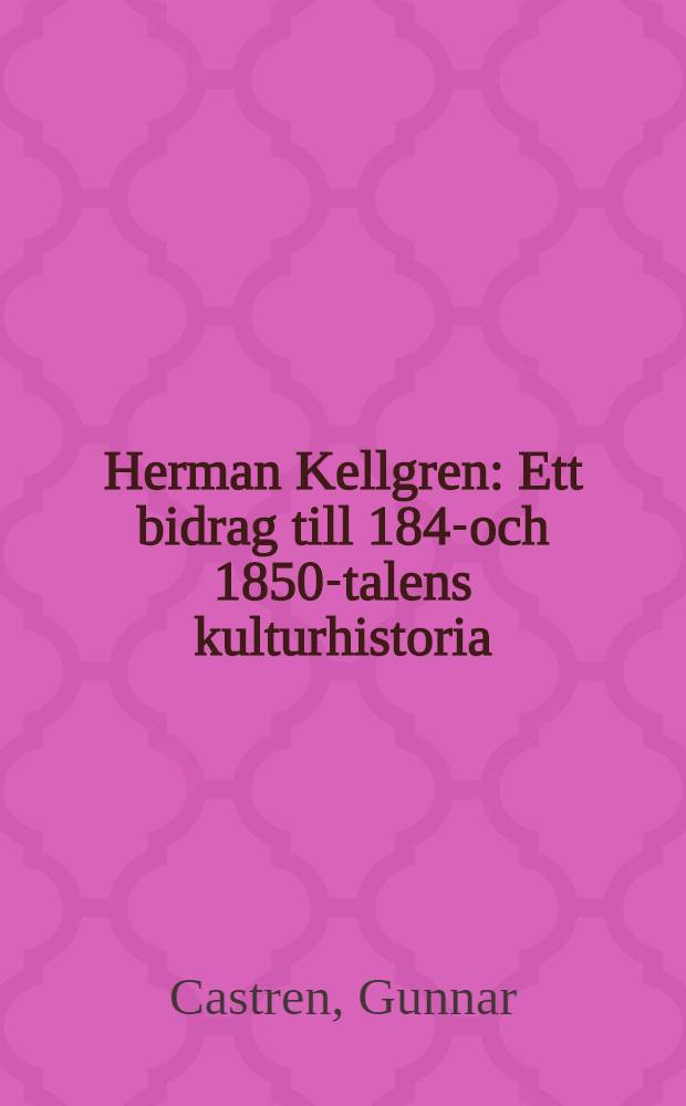 Herman Kellgren : Ett bidrag till 1840- och 1850-talens kulturhistoria