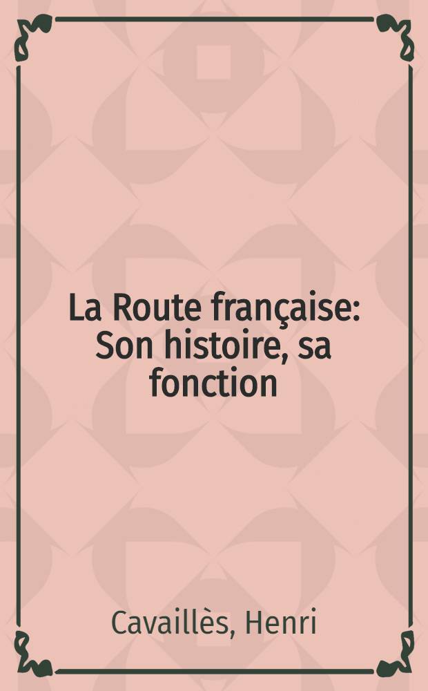 La Route française : Son histoire, sa fonction : Étude de géographie humaine
