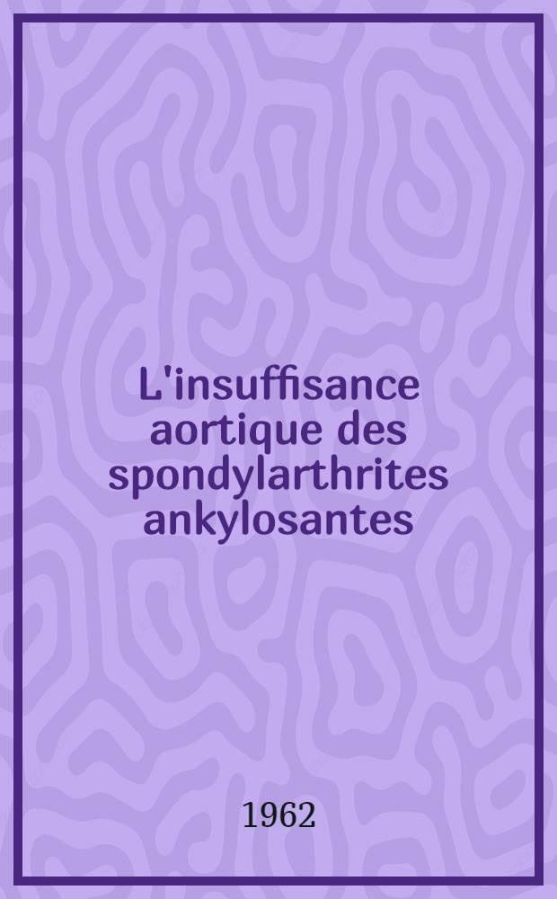 L'insuffisance aortique des spondylarthrites ankylosantes : Thèse ..