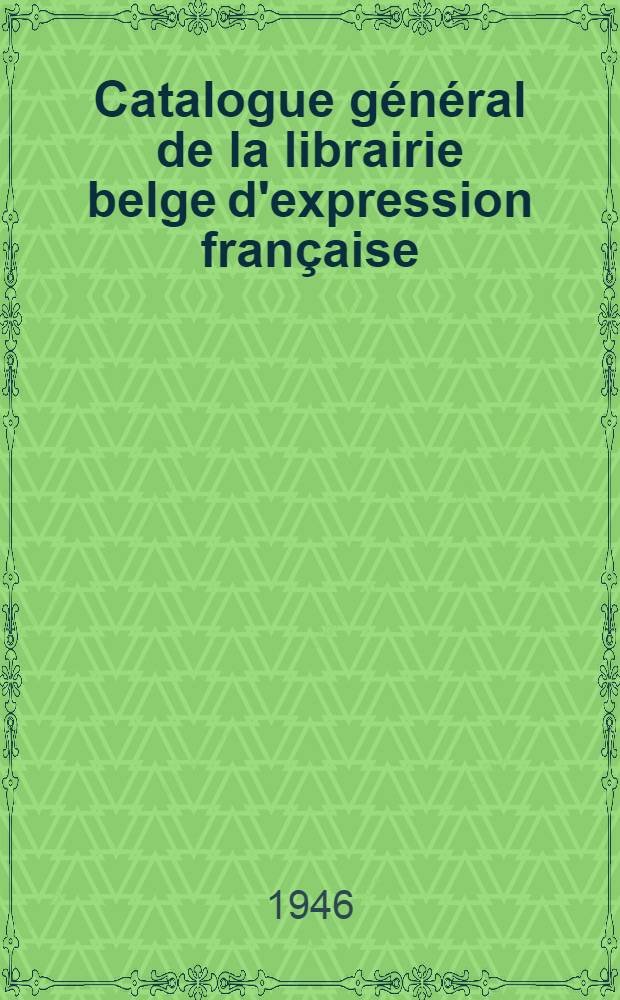 Catalogue général de la librairie belge d'expression française