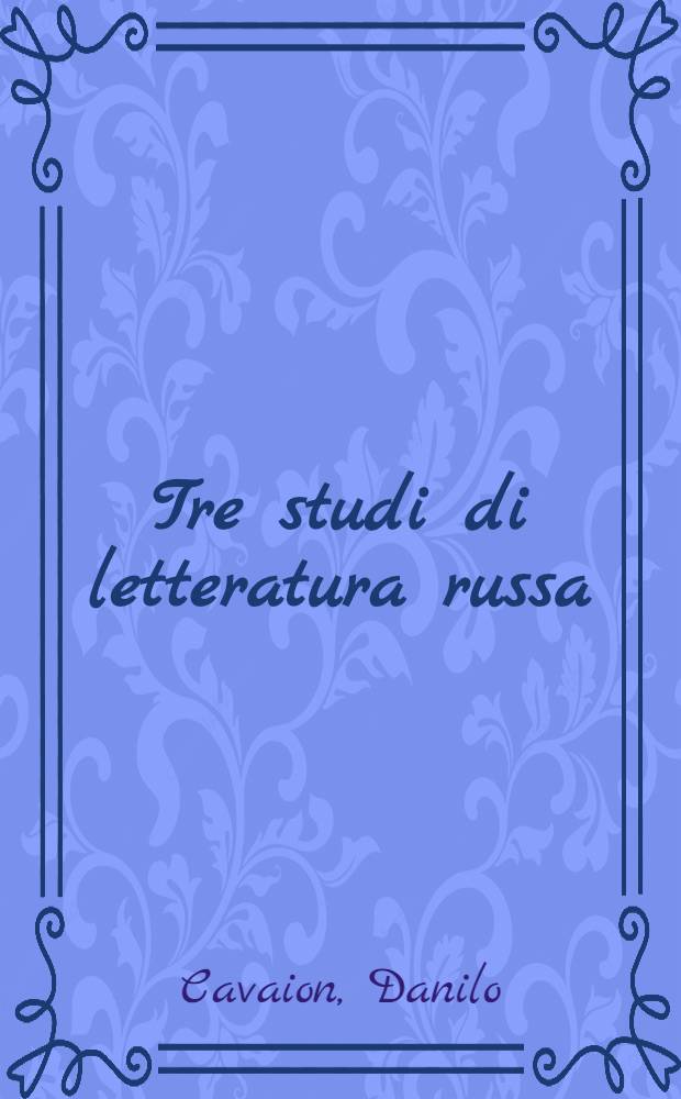 Tre studi di letteratura russa : (Pu&scaron;kin S. T. Aksakov, L. Tolstoj)