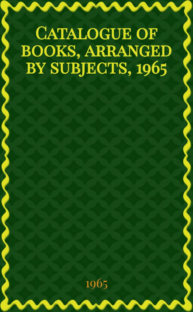 Catalogue of books, arranged by subjects, 1965 : [The non fiction books in all public libraries, in the Central music library and in the State library since 1955]. Vol. 1
