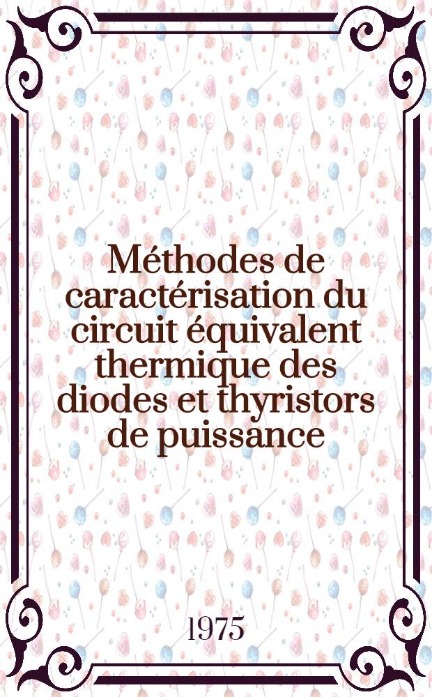 M&eacute;thodes de caract&eacute;risation du circuit &eacute;quivalent thermique des diodes et thyristors de puissance : 1-re th&egrave;se ... pr&eacute;s. &agrave; l'Univ. de Paris-Sud ..