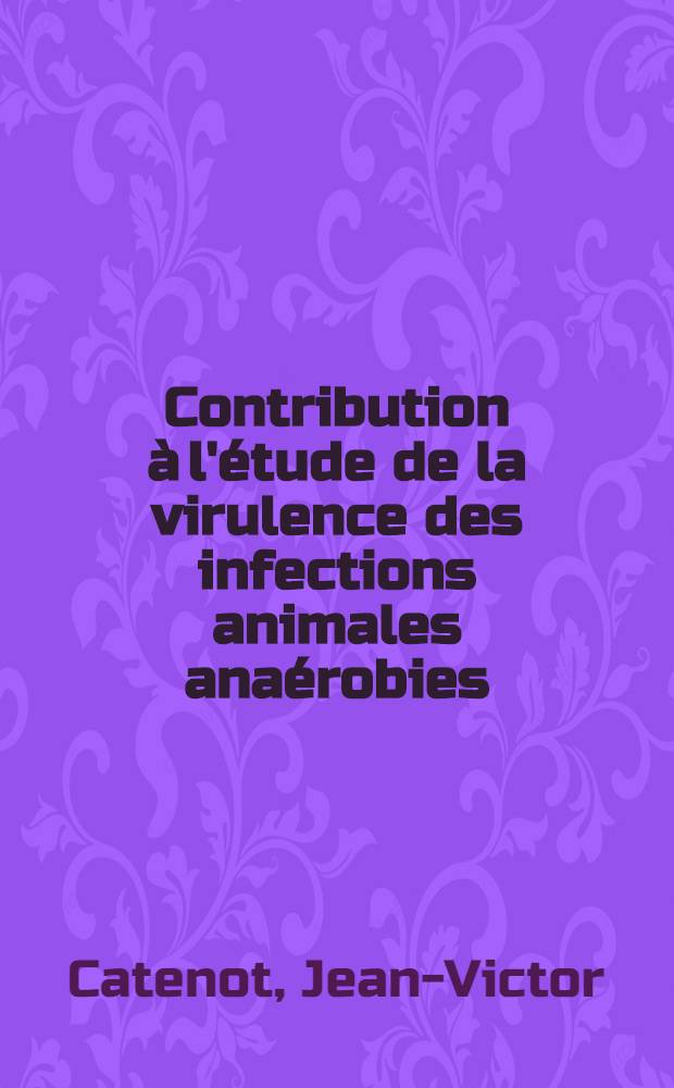 Contribution à l'étude de la virulence des infections animales anaérobies : Thèse ..