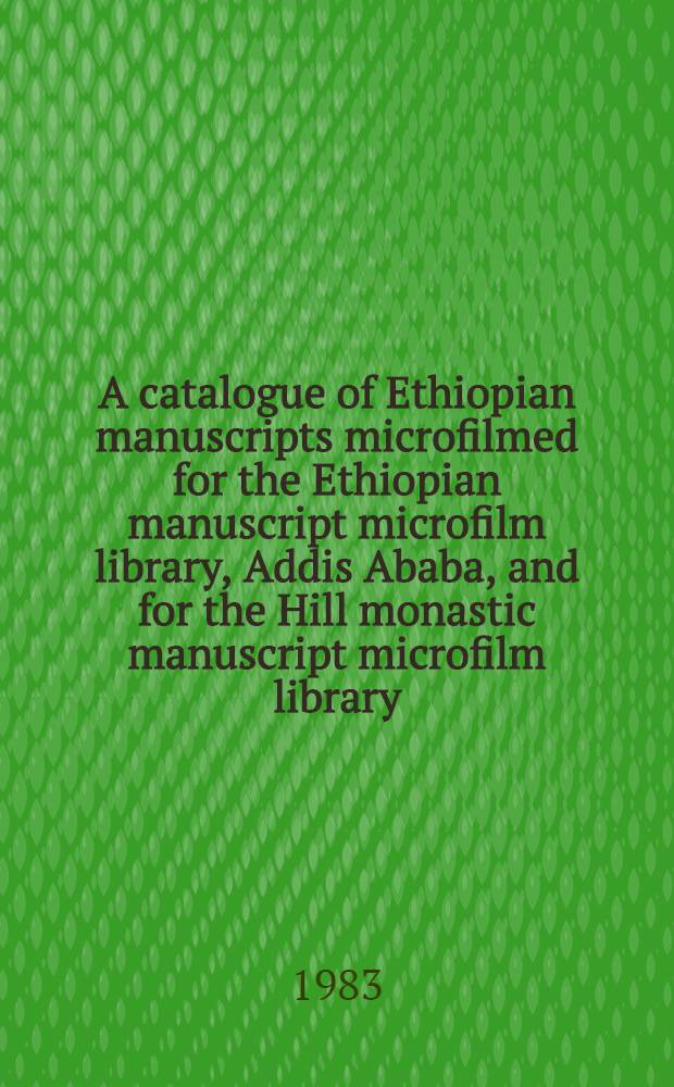 A catalogue of Ethiopian manuscripts microfilmed for the Ethiopian manuscript microfilm library, Addis Ababa, and for the Hill monastic manuscript microfilm library, Collegeville. Vol. 7 : Project numbers 2501-3000