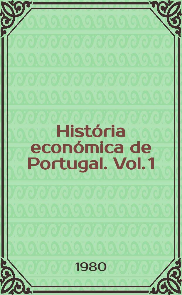 História económica de Portugal. Vol. 1 : Introdução