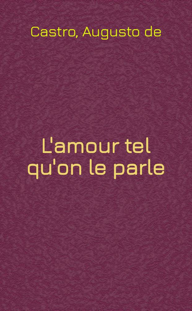 L'amour tel qu'on le parle : (Idylles et ironies)
