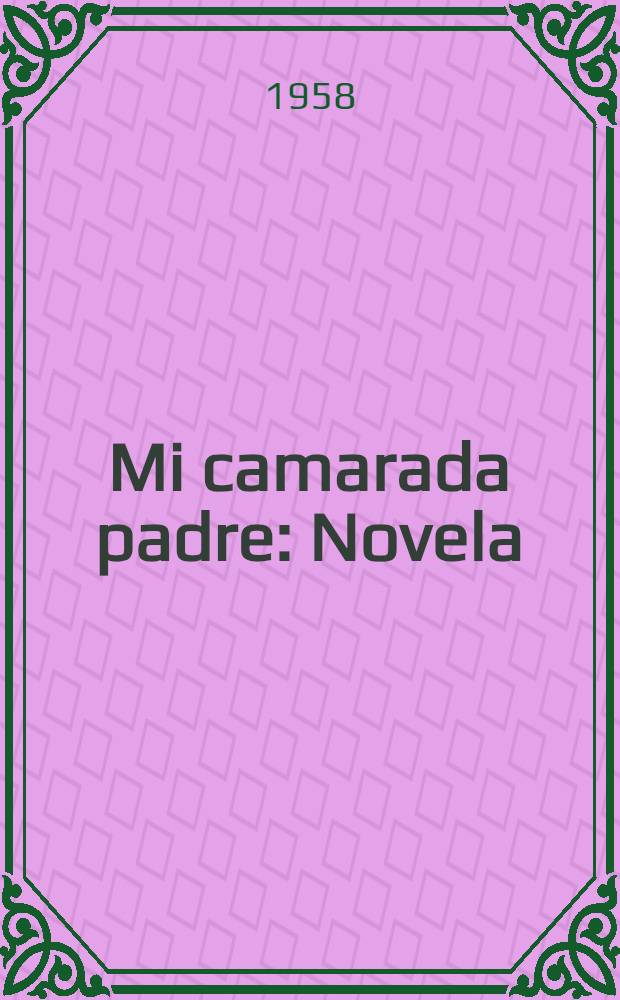 Mi camarada padre : Novela