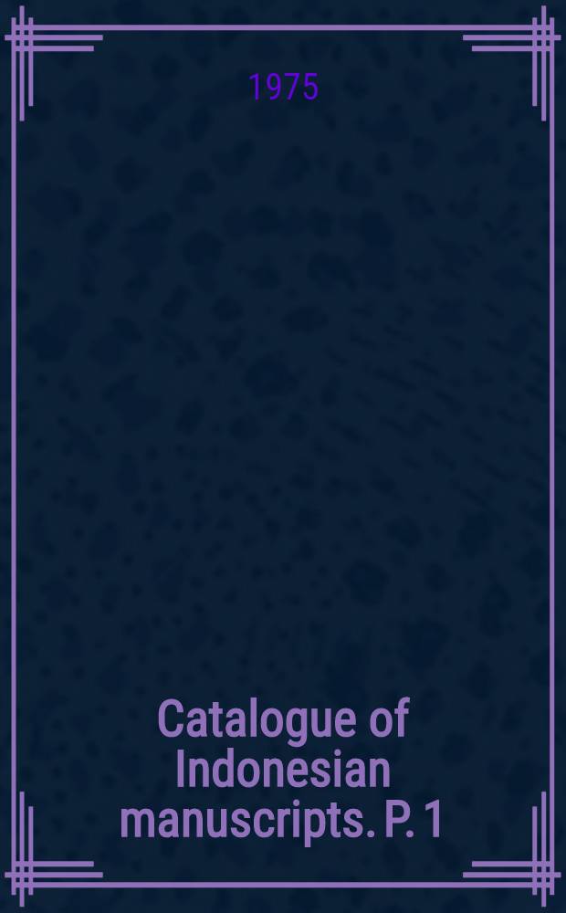 Catalogue of Indonesian manuscripts. P. 1 : Batak manuscripts