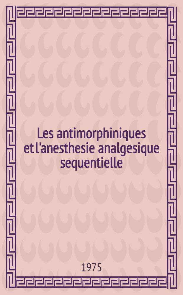 Les antimorphiniques et l'anesthesie analgesique sequentielle