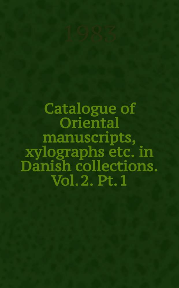 Catalogue of Oriental manuscripts, xylographs etc. in Danish collections. Vol. 2. Pt. 1 : Catalogue of Cambodian and Burmese Pāli manuscripts