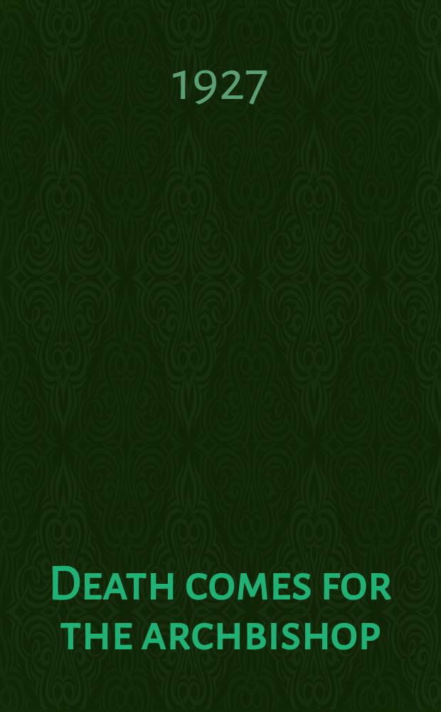 Death comes for the archbishop : A novel