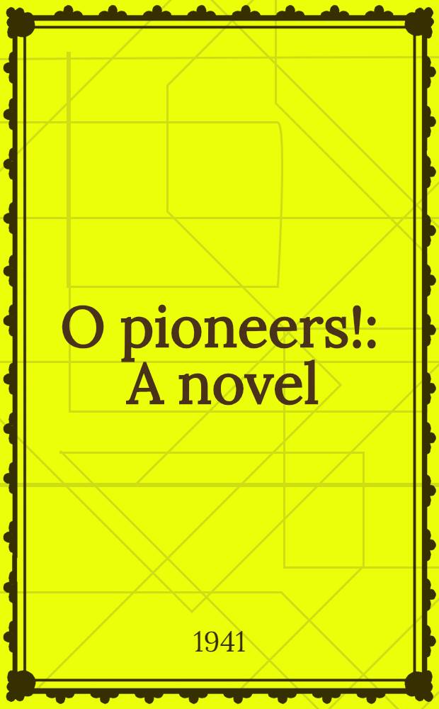O pioneers! : A novel