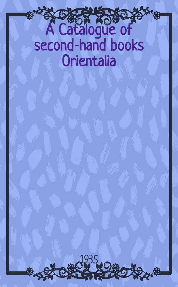 A Catalogue of second-hand books Orientalia : Being recently acquired items dealing with the history, geography, etc., of the Orient. N 28